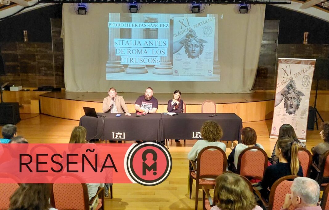 Italia antes de Roma: los etruscos por Pedro Huertas Sánchez, en la IX Clásicas Tertulias. Por Álex Ro