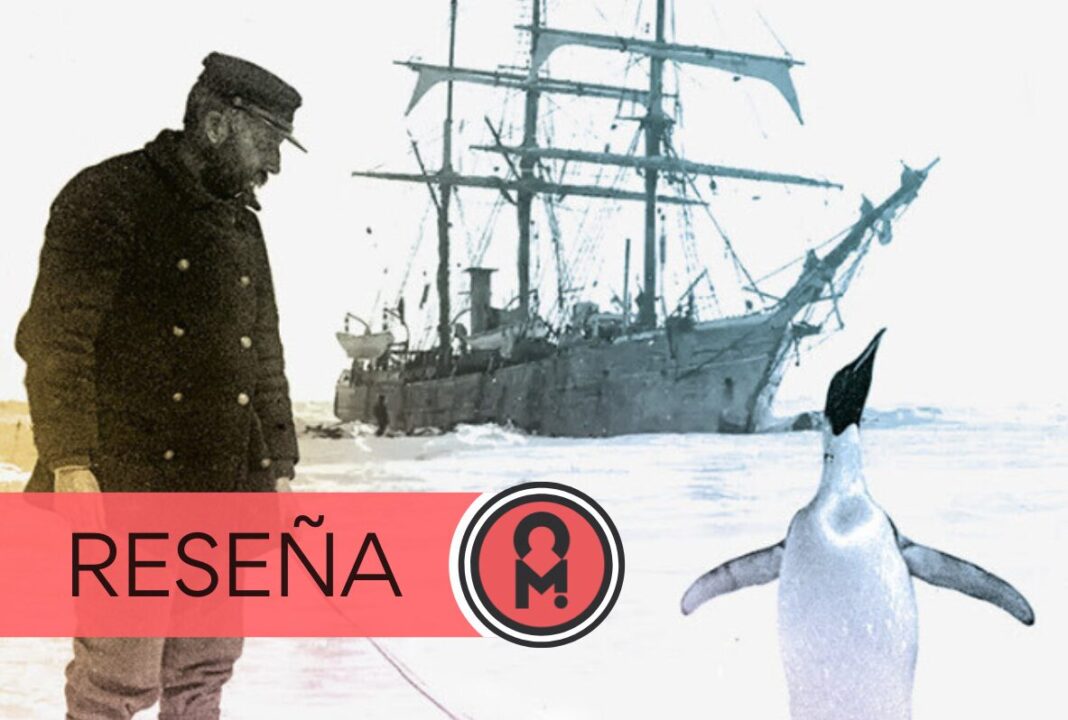 «Un manicomio en el fin del mundo. La odisea del Belgica en la Antártida» de Julian Sancton. Por Álex Ro