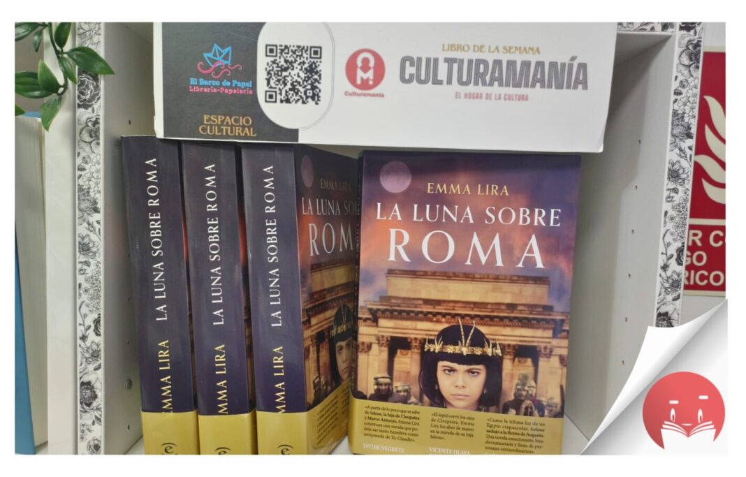 El libro de la semana recomendado por la Librería El Barco de Papel y Culturamanía es ‘La luna sobre Roma’, de Emma Lira