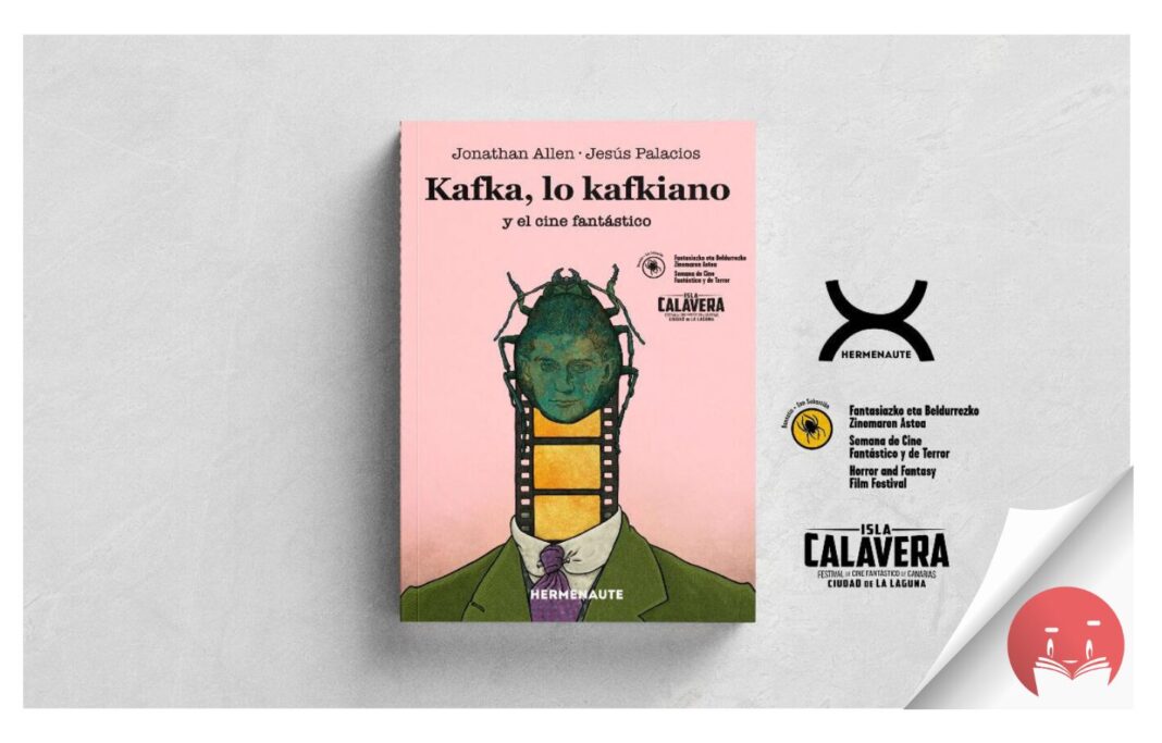 ‘KAFKA, LO KAFKIANO Y EL CINE FANTÁSTICO’, UN LIBRO PARA RECORDAR AL AUTOR DE ‘LA METAMORFOSIS’