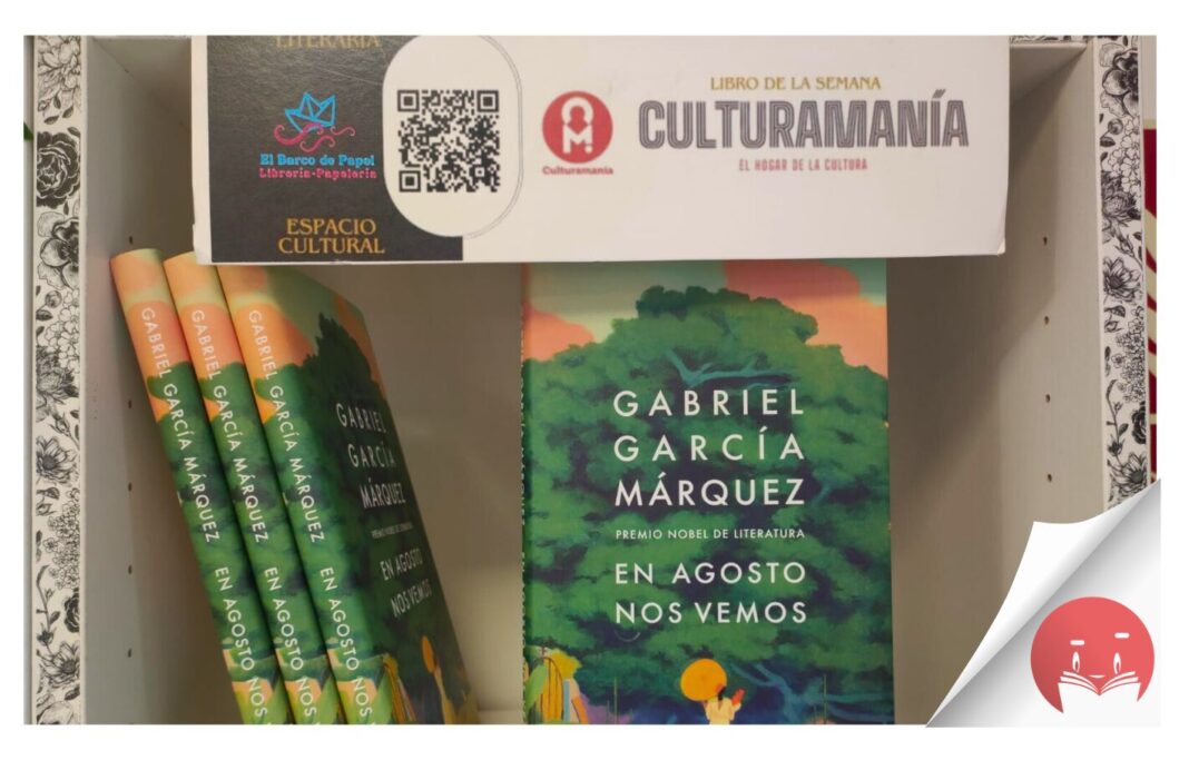 El libro de la semana recomendado por la Librería El Barco de Papel y Culturamanía es ‘En agosto nos vemos’, de Gabriel García Márquez
