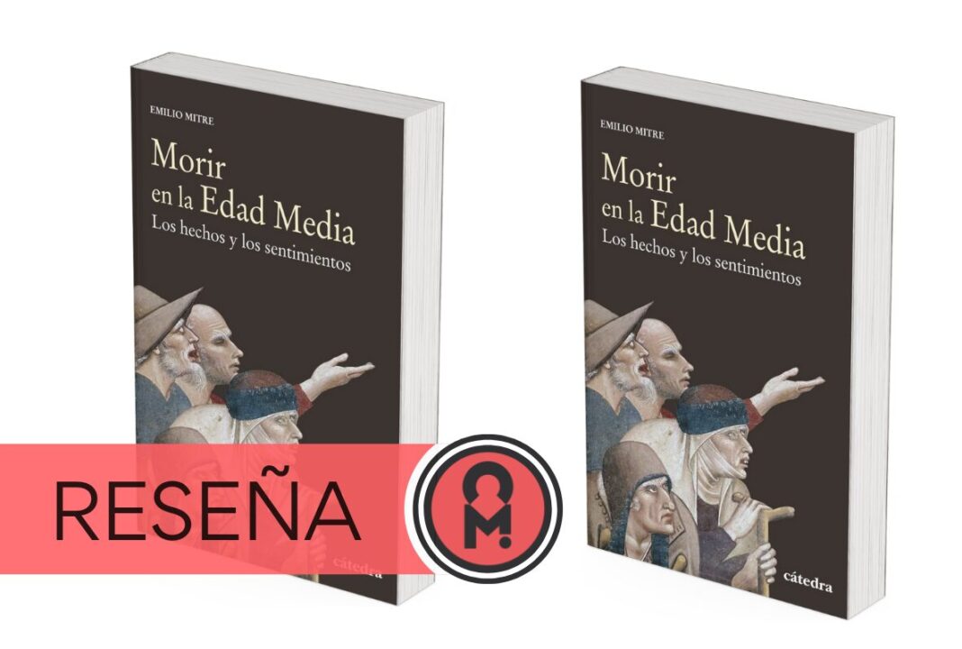 «Morir en la Edad Media: Los hechos y los sentimientos», de Emilio Mitre. Por Álex Ro