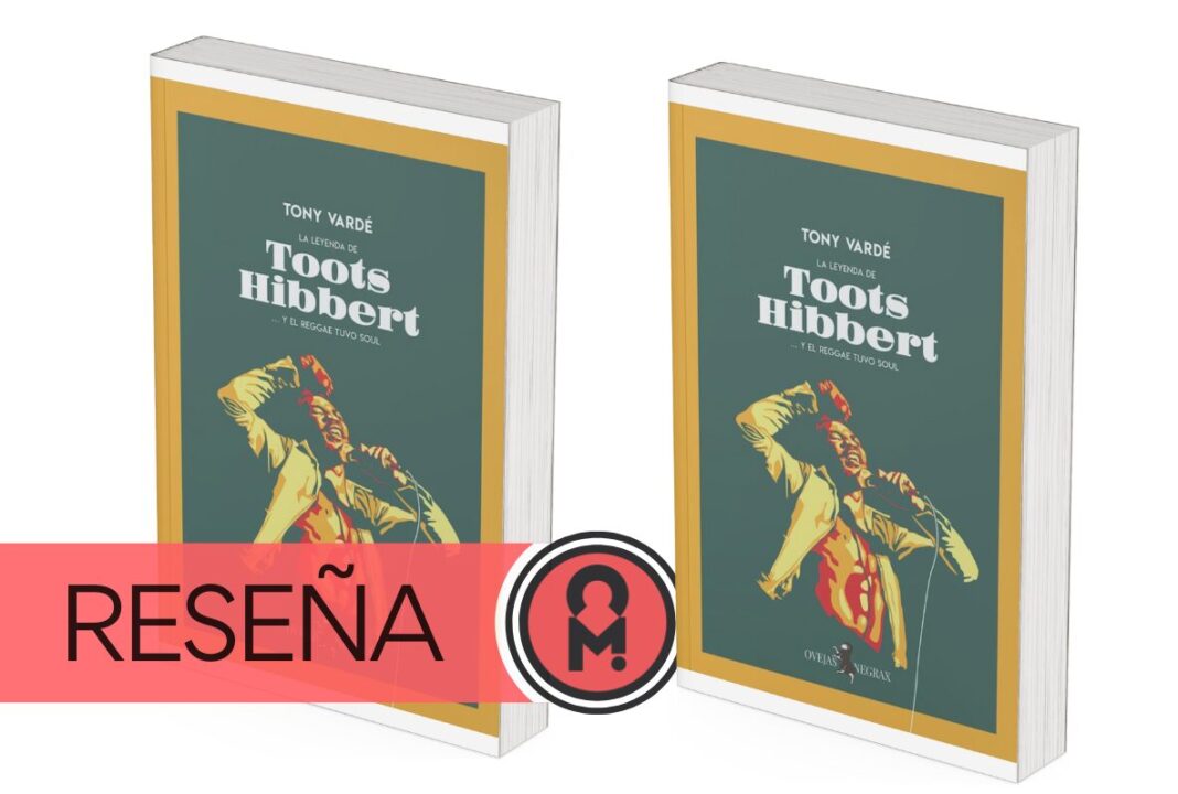 La Leyenda de Toots Hibbert… y el Reggae tuvo Soul, de Tony Vardé. Por Álex Ro