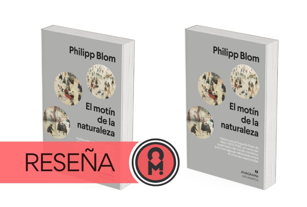 El motín de la naturaleza: Historia de la Pequeña Edad de Hielo (1570-1700), así como del surgimiento del mundo moderno, junto con algunas reflexiones sobre el clima de nuestros días. Por Álex Ro