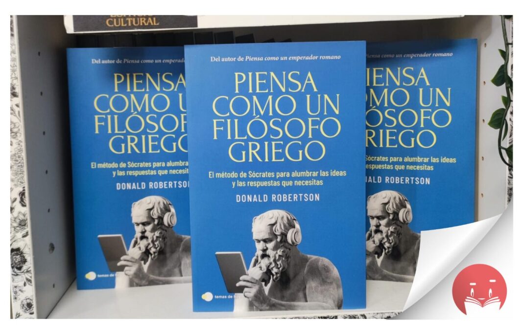 El libro de la semana recomendado por la Librería El Barco de Papel y Culturamanía es «Piensa como un filósofo griego» de Donald Robertson