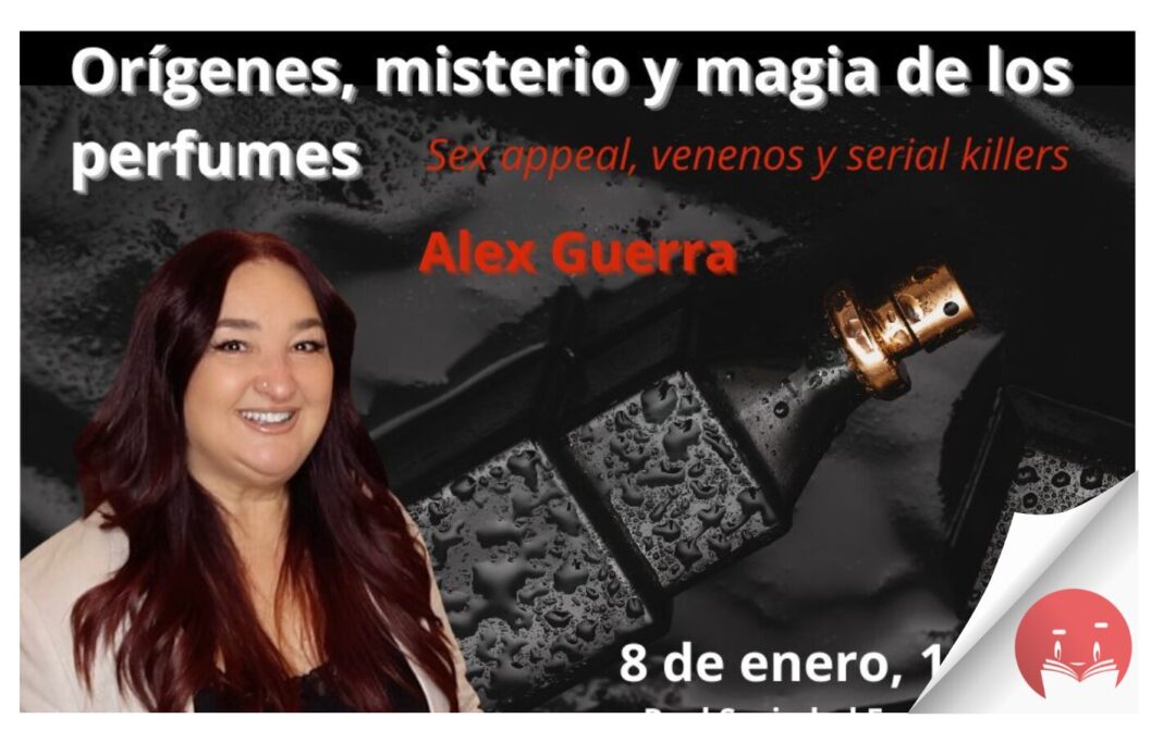 Charla: «Orígenes, misterio y magia de los perfumes. Sex appeal, venenos y serial killers» con Alex Guerra