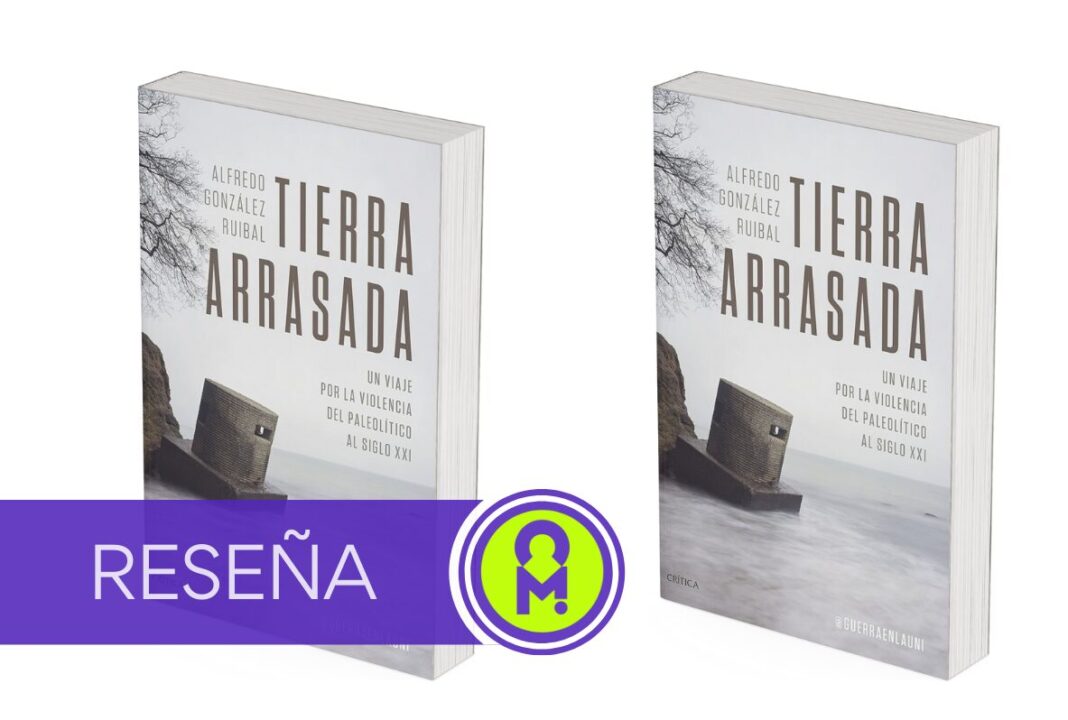 «Tierra Arrasada: Un viaje por la violencia del Paleolítico al Siglo XXI», de Alfredo González Ruibal. Por Álex Ro