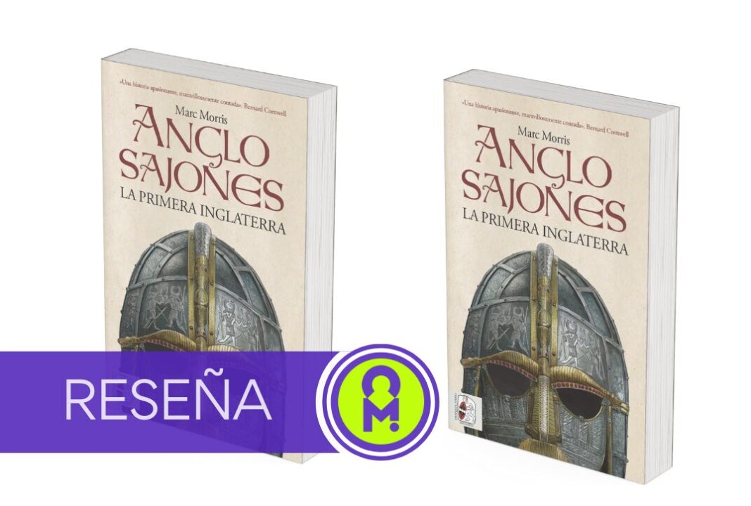 «Anglosajones. La primera Inglaterra», de Marc Morris. Por Álex Ro
