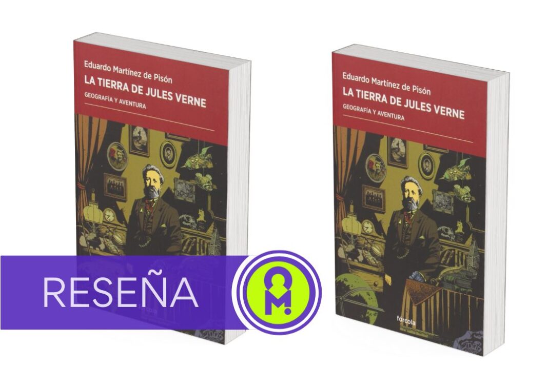 La Tierra de Jules Verne: Geografía y aventura, de Eduardo Martínez de Pisón. Por Álex Ro